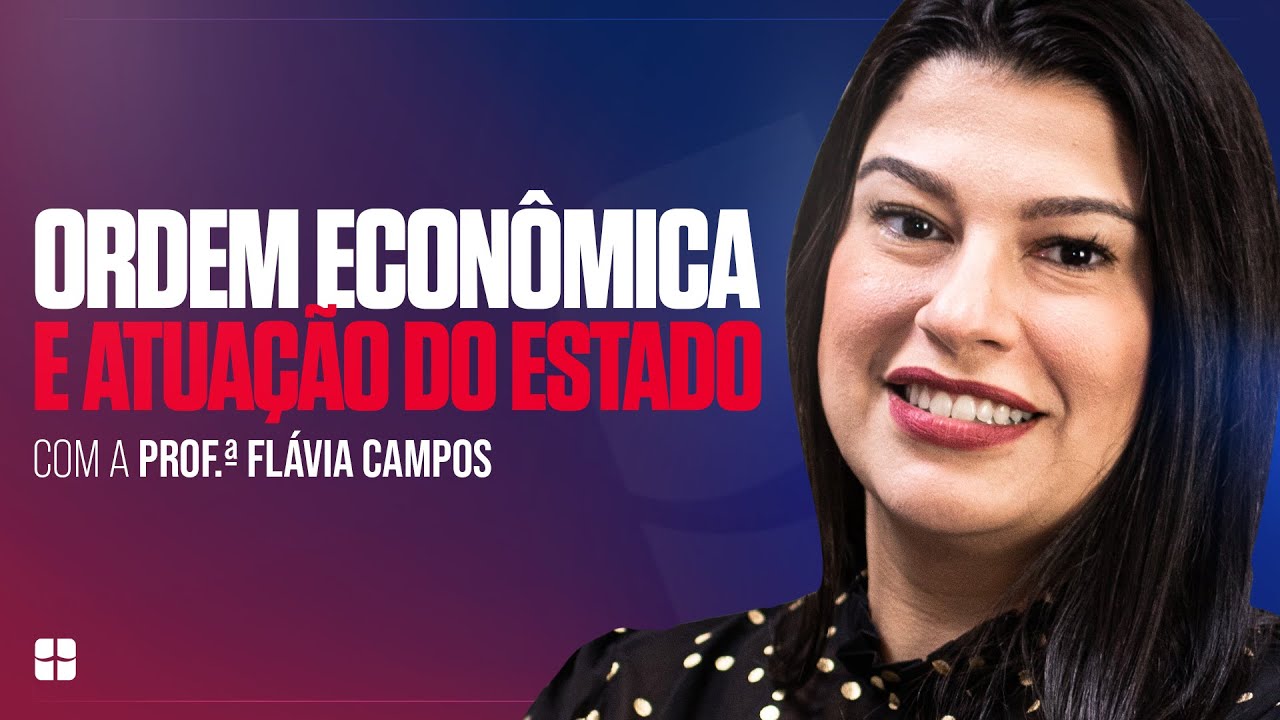 Ordem Econômica e Atuação do Estado | Prof.ª Flávia Campos