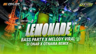 DJ LEMONADE - BASS PARTY ❌ MELODY VIRAL ‼️ SI ONAR X OTNAIRA REMIX