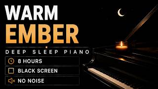 Warm Ember π Deep Sleep Piano (8 Hours) | Black Screen, No Noise