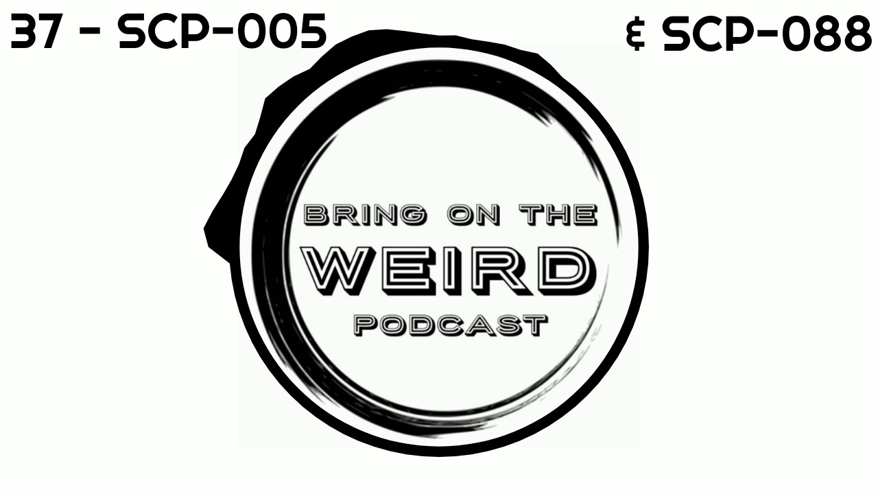 37 - SCP-005 & SCP-088 (Bring On The Weird Podcast) - YouTube