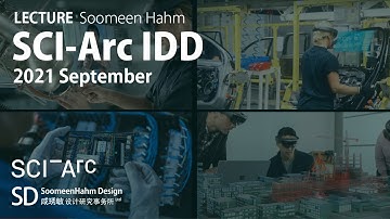 [Lecture] SCI-Arc IDD _ Soomeen Hahm (2021 Sep)