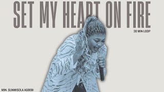 SET MY HEART ON FIRE || 30 MIN LOOP COVER || VICTORIA ORENZE - MIN. SUNMISOLA AGBEBI