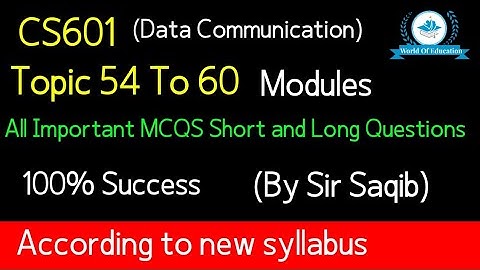 cs601 modules No 54 to 60| cs601 modules lectures | By Sir Saqib| World of education