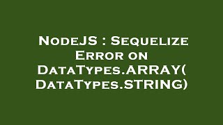 NodeJS : Sequelize Error on DataTypes.ARRAY(DataTypes.STRING)