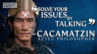What Aztec philosopher Cacamatzin recommends to solve issues
