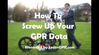 How to Screw Up Your GPR Data (Ground Penetrating Radar)