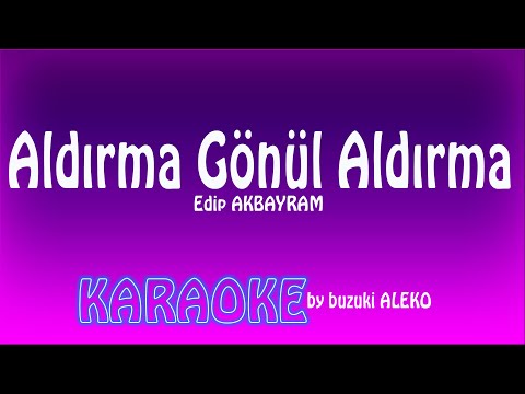 ♦  Aldırma Gönül Aldırma  ♦  K A R A O K E