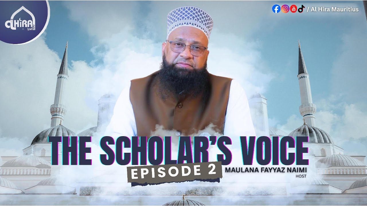 The Scholar’s Voice – Episode 2 | Maulana Fayyaz Ahmad Naimi | Al Hira Mauritius
