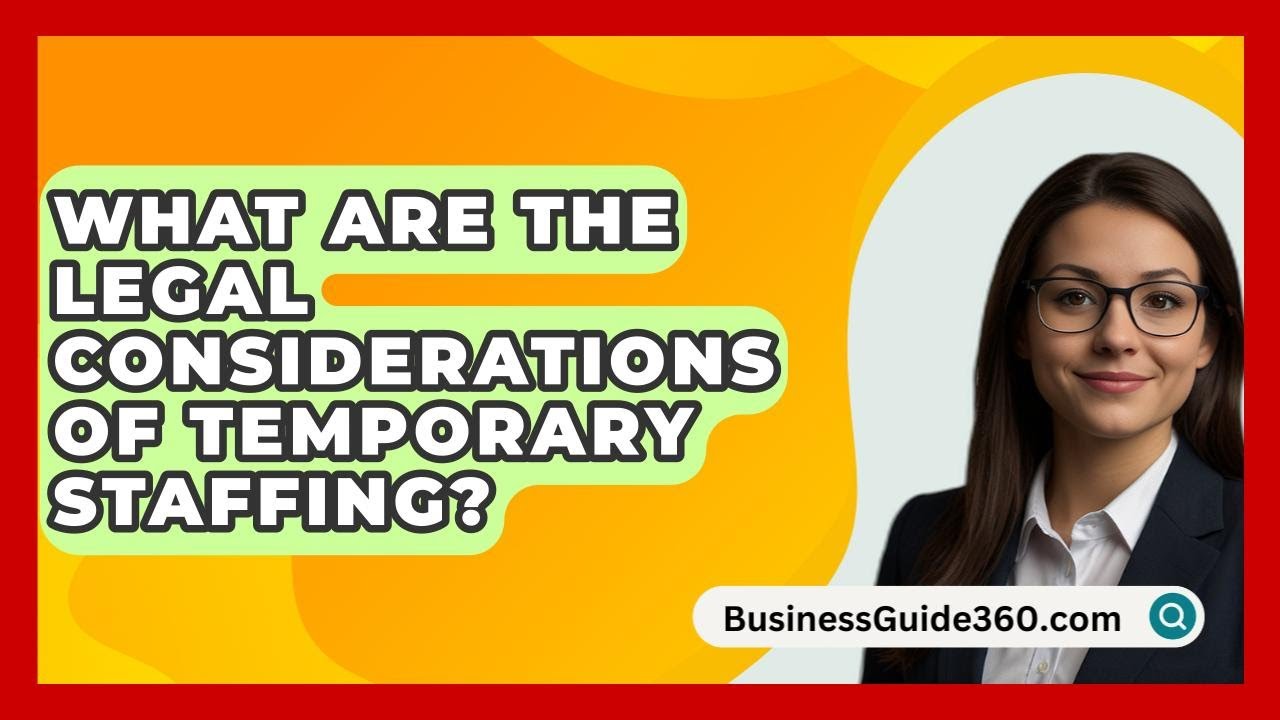 What Are The Legal Considerations Of Temporary Staffing? - BusinessGuide360.com