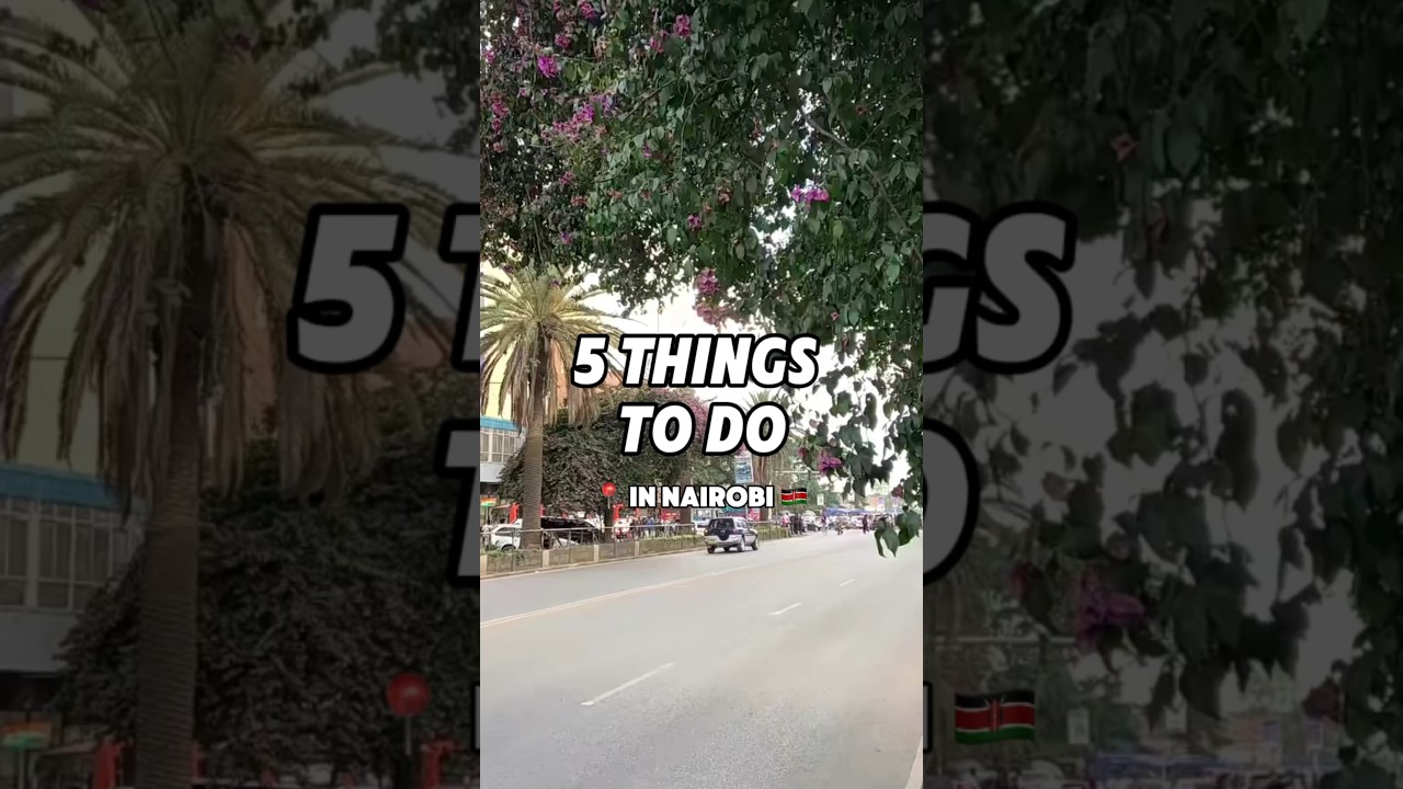 5 Things To Do in Nairobi 2025 🇰🇪 # #kenya #discoverkenya #nairobi #travelitinerary