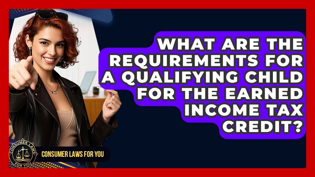 What Are The Requirements For A Qualifying Child For The Earned Income Tax Credit?