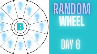SPINNING THE MYSTERY WHEEL FOR 1 WEEK ( DAY 6)