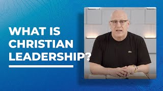 What is Christian Leadership?