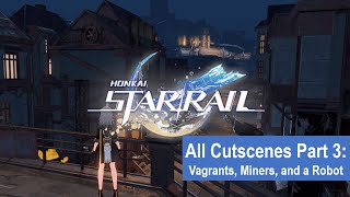 Honkai Star Rail All Cutscenes Part 3 - Vagrants, Miners, and a AI Robot