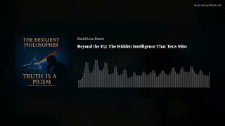Beyond the IQ: The Hidden Intelligence That Tests Miss