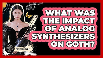 What Was The Impact Of Analog Synthesizers On Goth?