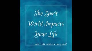 The Spirit World Impacts Your Life