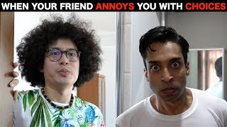 Annoying Your Friend With Choices