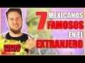 TOP 7 Mexicanos que son populares en el Extranjero  │ Curiosidades de México │ WeroWeroTV