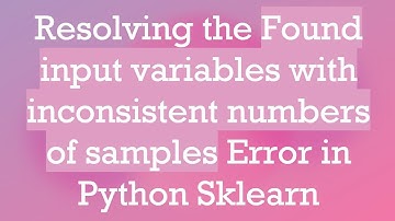 Resolving the Found input variables with inconsistent numbers of samples Error in Python Sklearn