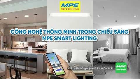 MPE SMART LIGHTING | KHÁM PHÁ CÔNG NGHỆ THÔNG MINH TRONG CHIẾU SÁNG