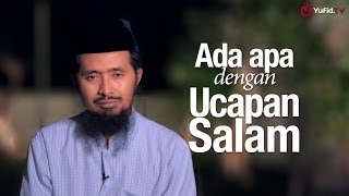 Ceramah Singkat: Ada Apa Dengan Ucapan Salam? - Ustadz Dr. Muhammad Arifin Badri, MA.