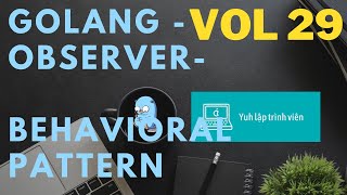 Vol29 - Behavioral pattern - Observer - Golang - Nhập Môn Cơ Bản