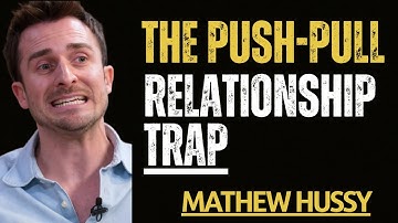 Healing the Push-Pull of Love: Fixing Anxious-Avoidant Relationships: MATHEW HUSSY ADVICE