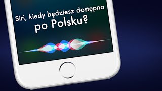 Siri po Polsku już za kilka tygodni?