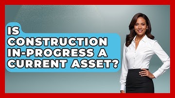 Is Construction In-Progress A Current Asset? - Civil Engineering Explained