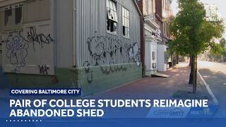 Pair of college students reimagine abandoned Baltimore shed