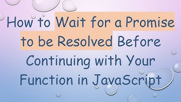 How to Wait for a Promise to be Resolved Before Continuing with Your Function in JavaScript