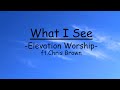 What I See -  Elevation Worship (feat. Chris Brown) //(LYRICS)//