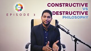 Constructive Vs. Destructive Philosophy (EP 3)
