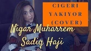 Ciğeri Yakıyor  Nigar Muharrem 2019 sadig haji cover  (Audio)