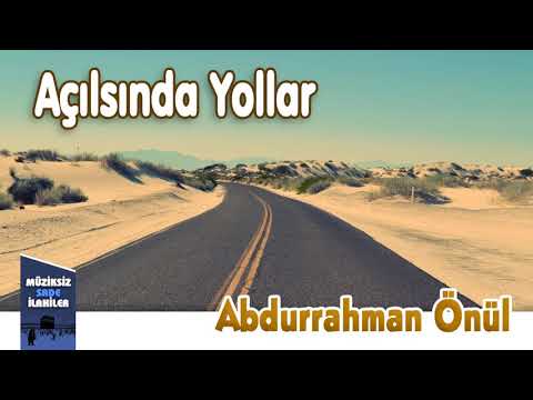 Abdurrahman Önül - Açılsında Yollar  | Müziksiz Sade İlahi