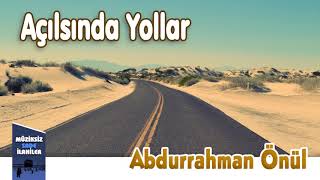 Abdurrahman Önül - Açılsında Yollar  | Müziksiz Sade İlahi Resimi