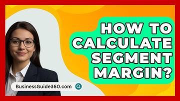 How To Calculate Segment Margin? - BusinessGuide360.com