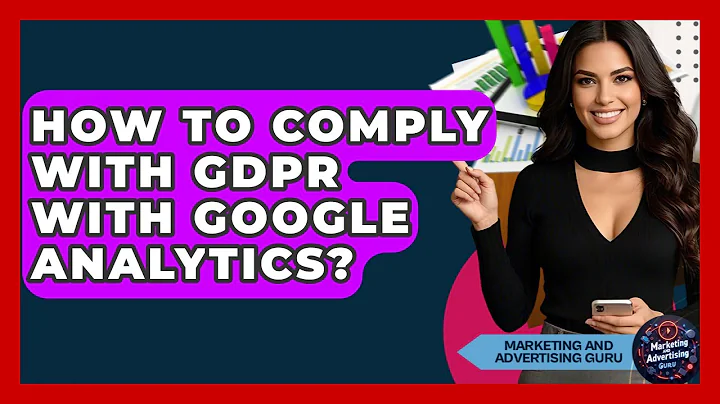 How To Comply With GDPR With Google Analytics? - Marketing and Advertising Guru