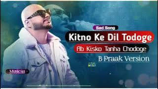 B PRAAK SAD SONG - KITNO KE DIL TODOGE  AB KISKO TANHA CHODOGE!! AFSANA SAD SONG.