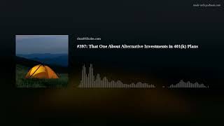 #397: That One About Alternative Investments in 401(k) Plans