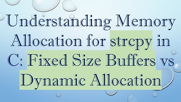 Understanding Memory Allocation for strcpy in C: Fixed Size Buffers vs Dynamic Allocation