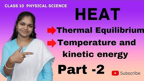 Heat class 10/Physical Science/Thermal equilibrium, Temperature and kinetic energy/Part-2