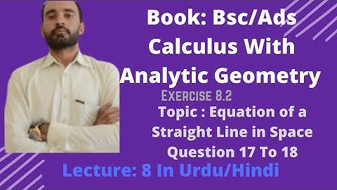 Analytic Geometry II Equations Of a Straight Line In Space  II Calculus Ch 8 Exe. 8.2 || Lect. 8