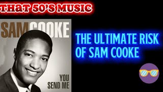 That 50’s Music - “You Send Me” - The Ultimate Risk of Sam Cooke