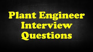 Plant Engineer Interview Questions