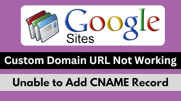 How to Fix Google Sites Custom Domain URL is Not Working & Unable to Add CNAME Record