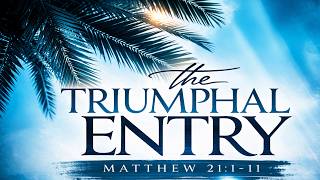The Triumphal Entry / Matthew 21:1-11