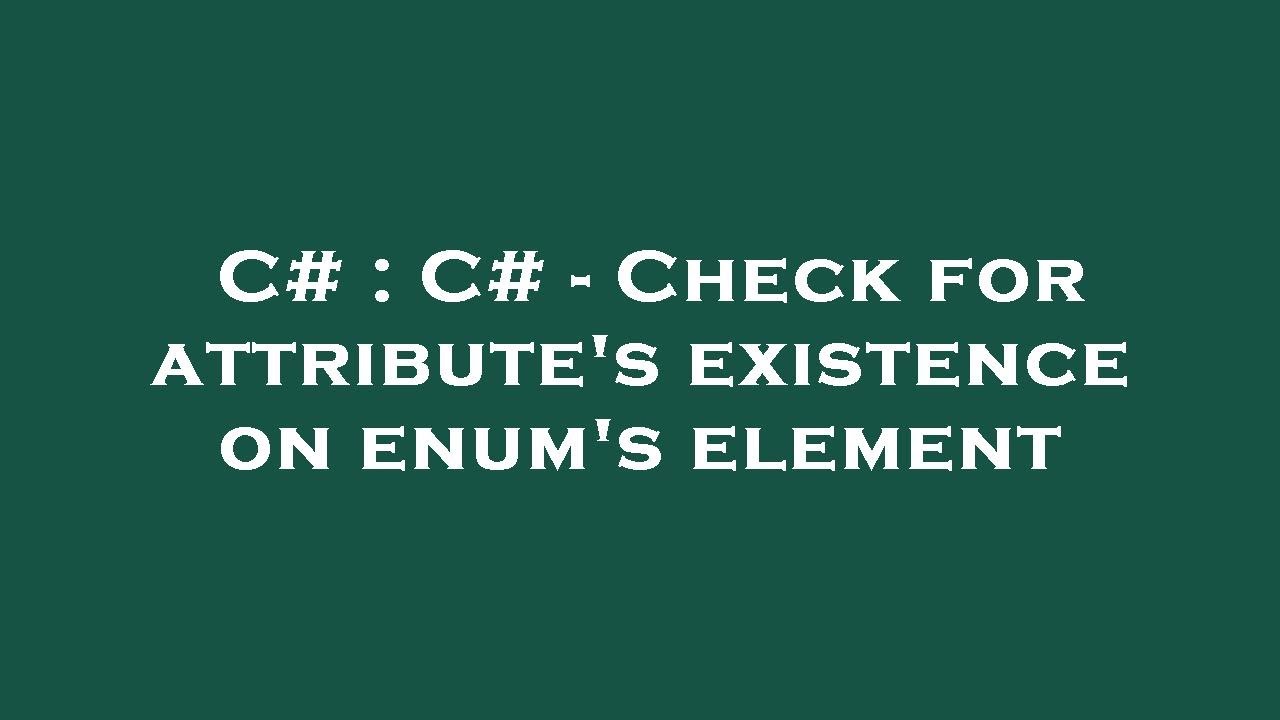 c-c-check-for-attribute-s-existence-on-enum-s-element-youtube