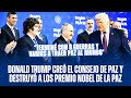 DONALD TRUMP CREÓ EL CONSEJO DE PAZ Y DESTRUYÓ A LOS PREMIO NOBEL DE LA PAZ